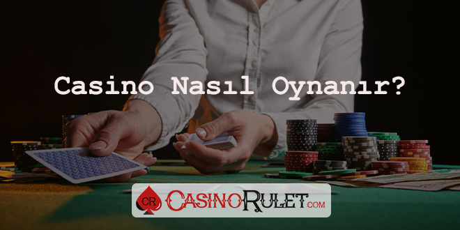 Casino Nasıl Oynanır