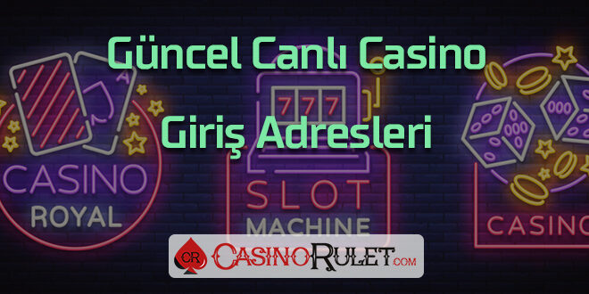 Güncel Canlı Casino Giriş Adresleri