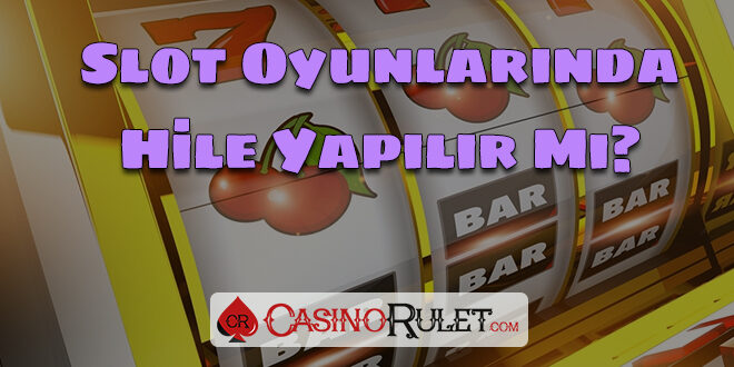 Slot Oyunlarında Hile